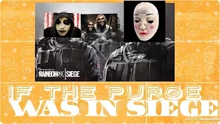 IF SIEGE WAS THE PURGE