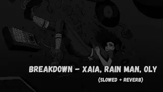 Breakdown - Xaia, Rain Man, Oly (Slowed + Reverb) | Lofi Song | Music verse