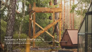 Off Grid Cabin - EP10 - Building a Water Tower part. 1