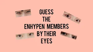 guess the enhypen member by their eyes.