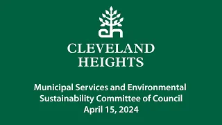 Cleveland Heights Municipal Services and Environmental Sustainability Committee April 15, 2024