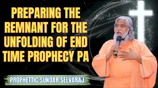 Preparing the Remnant for the Unfolding of End Time Prophecy Pa - Sadhu Sundar Selvaraj Ministries