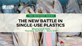 The New Battle in Single-Use Plastics | The Recovery Series