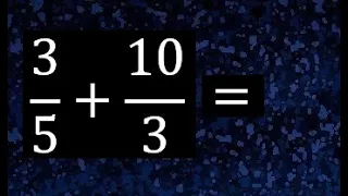 3/5+10/3 , suma de fracciones con diferente denominador ( heterogeneas )