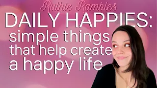 Daily Happies: things I reliably turn to that help create a happy life