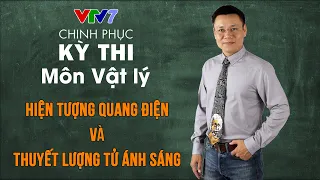 Hiện tượng quang điện và Thuyết lượng tử ánh sáng | CPKT THPTQG môn Vật lý