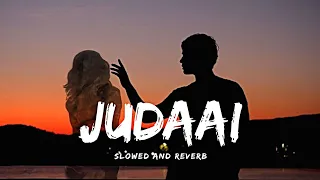 Judaai - Arijit Singh,Rekha Bhardwaj [Slowed+Reverb](Badlapur)Full Song