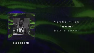 Young Thug - Now (ft. 21 Savage) [Official Audio Video]