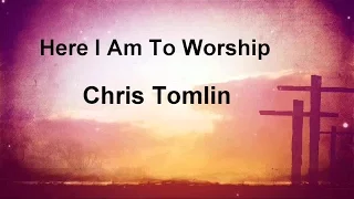 Here I Am To Worship - Chris Tomlin (lyric video) HD
