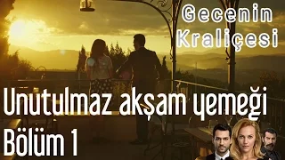 Gecenin Kraliçesi 1. Bölüm - Unutulmaz Akşam Yemeği