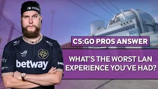 CS:GO Pros Answer: What's The Worst LAN Experience You've Had?