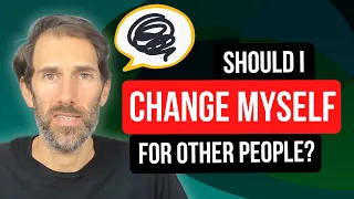 Should you change yourself for others? – Finding balance in relationships