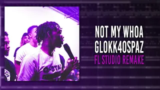 How Glokk40Spaz - "Not My Whoa" Was Made In 5 Minutes (FL STUDIO REMAKE)