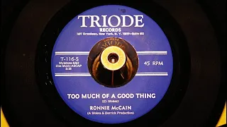Ronnie McCain - Too Much Of A Good Thing - Triode: T-116 (45s)