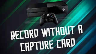 Record XBOX ONE Gameplay WITHOUT a Capture Card!