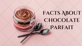 Top Interesting Facts about Chocolate Parfait | Fascinating Facts