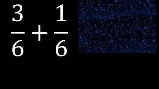 3/6 mas 1/6 , suma de fracciones homogeneas 3/6+1/6 . mismo denominador