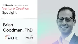 Venture Creation Spotlight: Brian Goodman (MPM Capital)