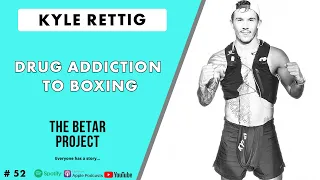 Episode 52 - Kyle Rettig | Drug Addiction to Boxing