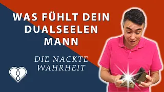 Was fühlt dein Dualseelen Mann - Die nackte Wahrheit