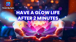 Have a Glow Life After 2 Minutes of Listening Health, Wealth, Love & Luck - 432 Hz Miracle Frequency