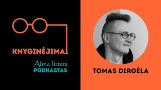 KNYGINĖJIMAI | Tomas Dirgėla: Kūrybiškumas man asocijuojasi su vaikiška laisve | Alma littera