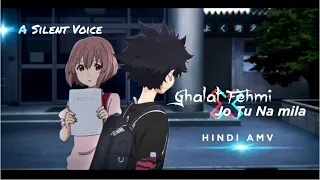 Ghalat Fehmi X Jo Tu Na Mila Amv | JalRaj | A Silent Voice AMV | Hindi Amv