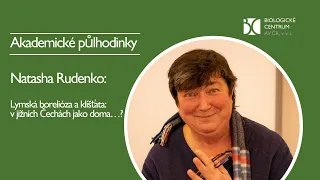 Akademické půlhodinky - Natasha Rudenko: Lymská borelióza a klíšťata: v jižních Čechách jako doma…