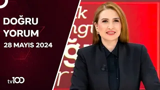 Başak Şengül ile Doğru Yorum | 28 Mayıs 2024