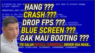 #245 HANG. CRASH, BLUE SCREEN, DROP FPS. coba dulu install uninstall driver dengan benar pake DDU