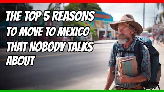 Top 5 reasons to move to Mexico that nobody talks about