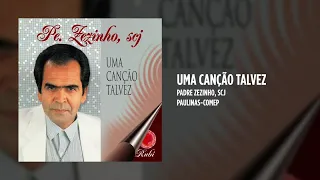 Padre Zezinho, scj - Uma canção talvez - (Álbum Completo)