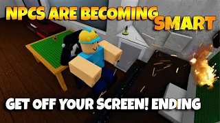ROBLOX NPCs are becoming smart!  - GET OFF YOUR SCREEN! ENDING [FAKE]