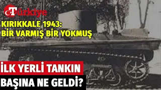 Tükiye’nin İlk Yerli Tankı Nasıl Ortadan Kaldırıldı? Hitlere Karşı Geliştirilen Kırıkkale Nerede?