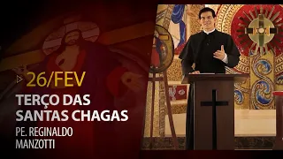 Terço das Santas Chagas | Padre Reginaldo Manzotti | 26 de Fevereiro de 2023