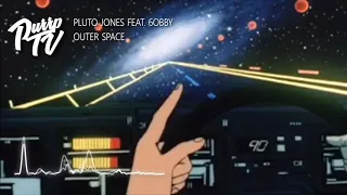 Pluto Jones - Outer Space feat.6obby