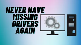 Never Have Missing Drivers Again