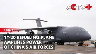 YY-20 Refueling Plane Amplifies Power of China's Air Forces: Expert