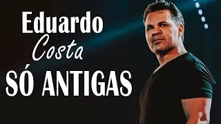 Eduardo Costa Antigas - Eduardo Costa as Melhores