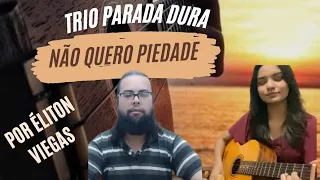 Não quero piedade  - Trio parada dura   (cove/vóz  e violão) por Éliton Viegas  & Giovanna Costa