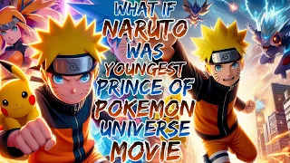 what if naruto was youngest prince of pokemon universe movie