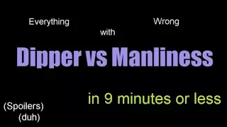 Everything Wrong with Dipper vs Manliness in 9 minutes or less