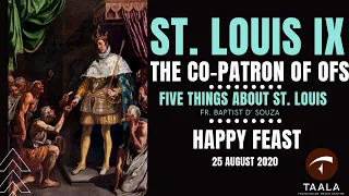 Feast of ST. LOUIS IX, the King | Co-Patron of the OFS | Five Things About St. Louis | Fr Baptist