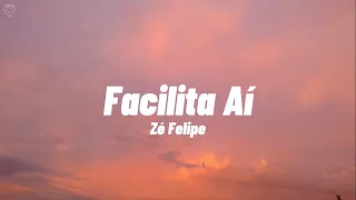 Zé Felipe - Facilita Aí (Letra)