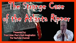 The Atlanta Ripper [Did he cross the ocean?]