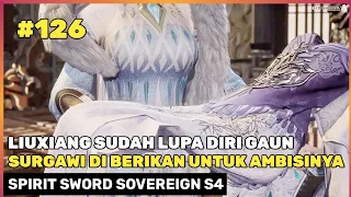 LIUXIANG SANGAT KELEWATAN MEMBUAT ESMOSI 😏‼️ - DONGHUA SPIRIT SWORD SOVEREIGN SEASON 4 PART 126