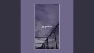 Don't Leave Me Here (Slowed)