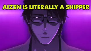 Aizen Returns only To Reveal He is a Shipper and LITERALLY The Reason Ichigo Was Born