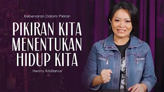 Pikiran Kita Menentukan Hidup Kita - Henny Kristianus