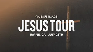 Jesus Tour - Irvine, CA | July 28th, 2023
